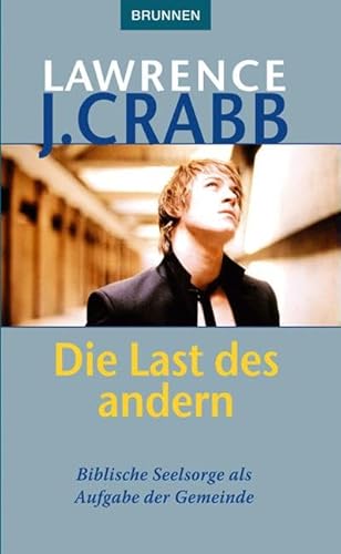 Die Last des anderen: Biblische Seelsorge als Aufgabe der Gemeinde (9783765538896) by Crabb, Lawrence J.