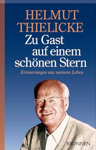 ZU GAST AUF EINEM SCHÖNEN STERN. Erinnerungen aus meinem Leben - Thielicke, Helmut