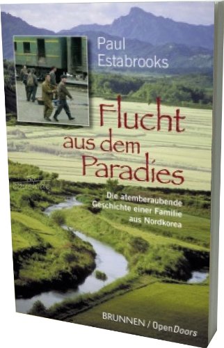 Flucht aus dem Paradies: Die atemberaubende Geschichte einer Familie aus Nordkorea (9783765539497) by Estabrooks, Paul