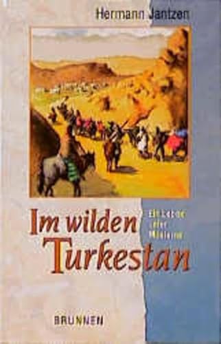 Beispielbild fr Im wilden Turkestan. Ein Leben unter Moslems zum Verkauf von medimops