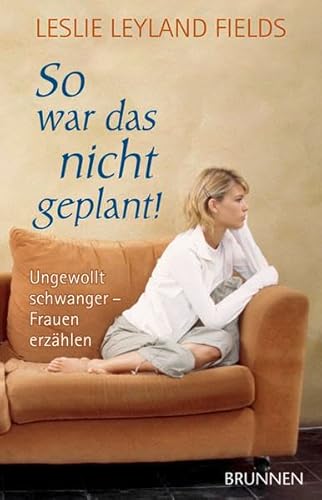 Beispielbild fr So war das nicht geplant!: Ungewollt schwanger - Frauen erzhlen zum Verkauf von medimops