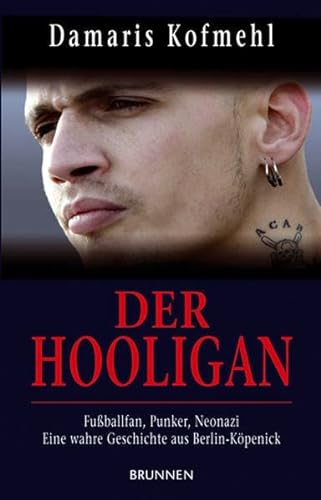 Beispielbild fr Der Hooligan: Fuballfan, Punker, Neonazi - eine wahre Geschichte aus Berlin-Kpenick zum Verkauf von medimops