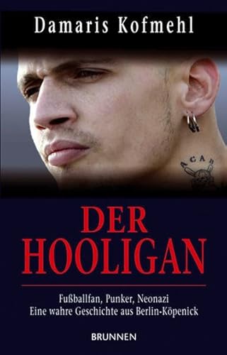 9783765540059: Der Hooligan: Fuballfan, Punker, Neonazi - eine wahre Geschichte aus Berlin-Kpenick