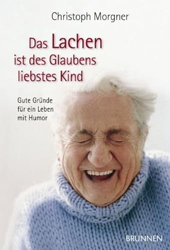 Stock image for Das Lachen ist des Glaubens liebstes Kind: Gute Grnde fr ein Leben mit Humor for sale by medimops