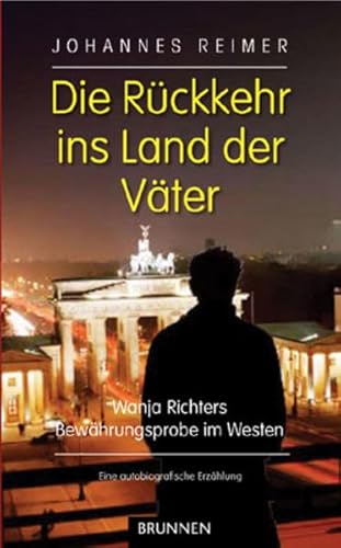 Imagen de archivo de Die Rckkehr ins Land der Vter: Wanja Richters Bewhrungsprobe im Westen. Eine autobiografische Erzhlung a la venta por medimops