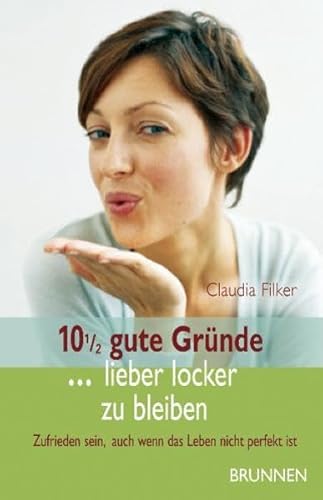 Stock image for 10 1/2 gute Grnde . lieber locker zu bleiben: Zufrieden sein, auch wenn das Leben nicht perfekt ist for sale by medimops