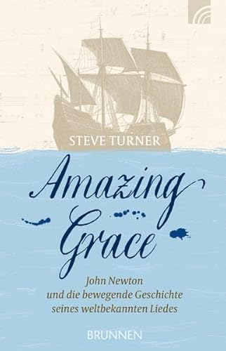 9783765540714: Amazing Grace: John Newton und die bewegende Geschichte seines weltbekannten Liedes