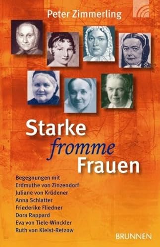 Beispielbild fr Starke fromme Frauen: Begegnungen mit Erdmuthe von Zinzenhof, Juliane von Krdener, Anna Schlatter, Friederike Fliedner, Dora Rapparad, Eva von Tiele-Winkler, Ruth von Kleist-Retzow zum Verkauf von medimops