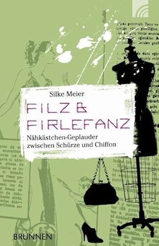 9783765540943: Filz & Firlefanz: Nhkstchen-Geplauder zwischen Schrze und Chiffon