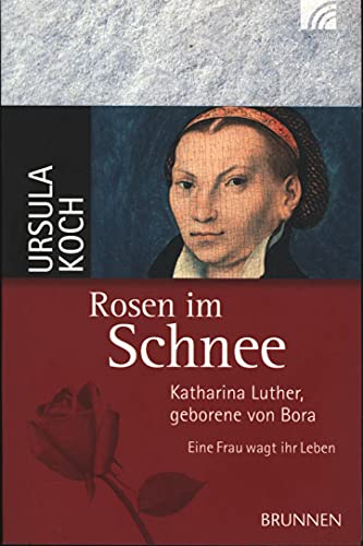Beispielbild fr Rosen im Schnee: Katharina Luther, geborene von Bora - Eine Frau wagt ihr Leben zum Verkauf von ThriftBooks-Dallas