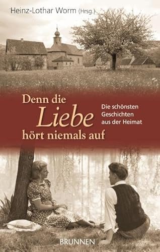 Imagen de archivo de Denn die Liebe hrt niemals auf: Die schnsten Geschichten aus der Heimat a la venta por medimops