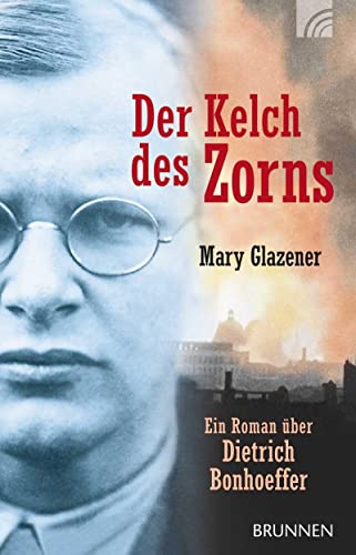 9783765541506: Der Kelch des Zorns: Ein Roman ber Dietrich Bonhoeffer
