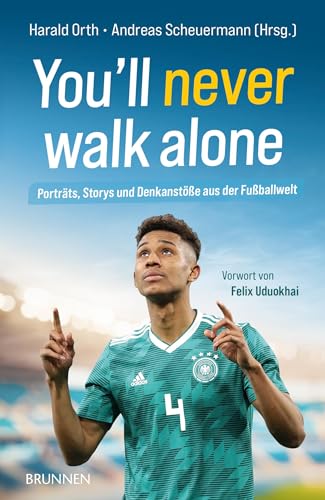 9783765542619: You'll never walk alone: Portrts, Storys und Denkanste aus der Fuballwelt