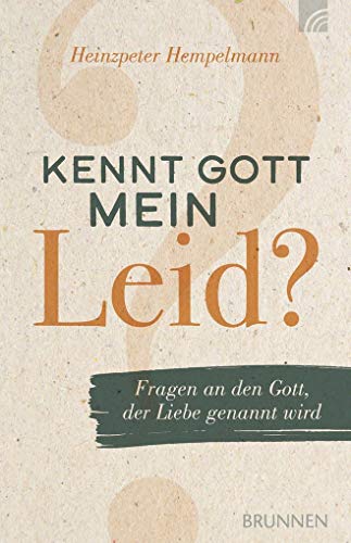 Kennt Gott mein Leid? : Fragen an den Gott, der Liebe genannt wird - Heinzpeter Hempelmann