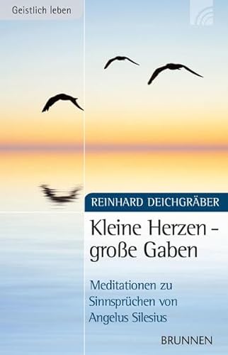 Stock image for Kleine Herzen - groe Gaben: Meditationen zu Sinnsprchen von Angelus Silesius for sale by medimops