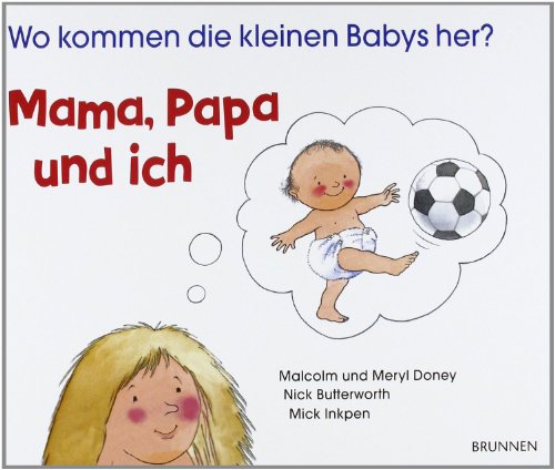 9783765556456: Mama, Papa und ich: Wo kommen die kleinen Babys her?