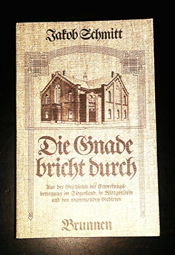 Beispielbild fr Die Gnade bricht durch. Aus d. Geschichte d. Erweckungsbewegung im Siegerland, in Wittgenstein u. d. angrenzenden Gebieten. zum Verkauf von Antiquariat Kai Gro