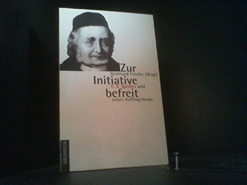 Stock image for Zur Initiative befreit. Christian Friedrich Spittler und unser Auftrag heute for sale by Versandantiquariat Felix Mcke