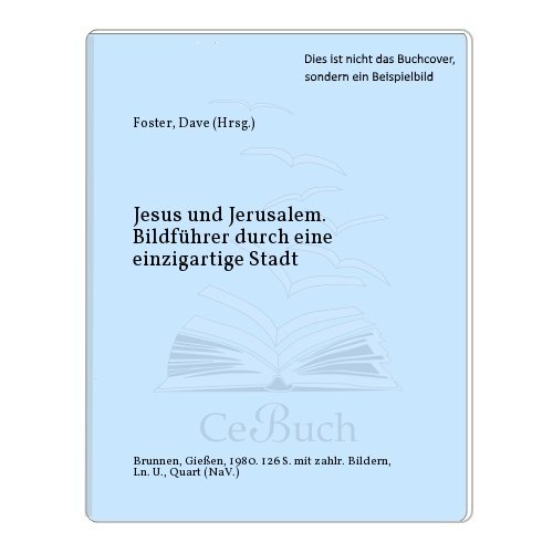 Stock image for Jesus und Jerusalem : Bildfhrer durch e. einzigartige Stadt. Hrsg.: Dave Foster. Texte: Gilbert W. Kirby . Fotos: Fritz Fankhauser . [Zeichn.: Jossi Stern] for sale by Oberle