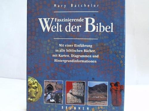Faszinierende Welt der Bibel : mit einer Einführung in alle biblischen Bücher, mit Karten, Diagra...