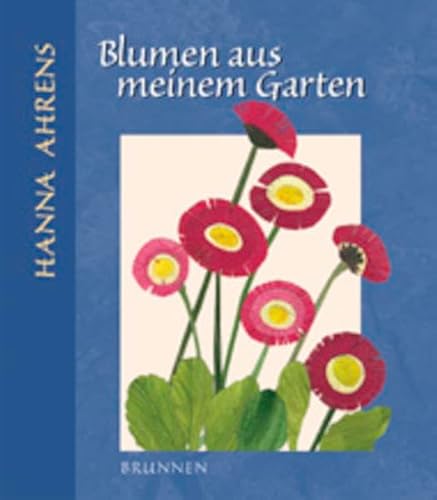 Blumen aus meinem Garten - Ahrens, Hanna