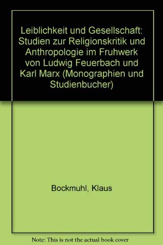 9783765593017: Leiblichkeit und Gesellschaft: Studien zur Religionskritik und Anthropologie im Frühwerk von Ludwig Feuerbach und Karl Marx (Monographien und Studienbücher) (German Edition)