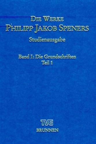 9783765594014: Die Grundschriften I: Einleitung in das Gesamtwerk / Eigenhndiger Lebenslauf (1682) / Pia desideria (1675; auch die lateinische Fassung) / Das geistliche Priestertum (1677)