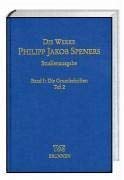 Die Werke Philipp Jakob Speners / Studienausgabe Band I : Die Grundschriften, Teil 2 - Spener, Philipp Jakob, Kurt Aland und Beate von Tschischwitz