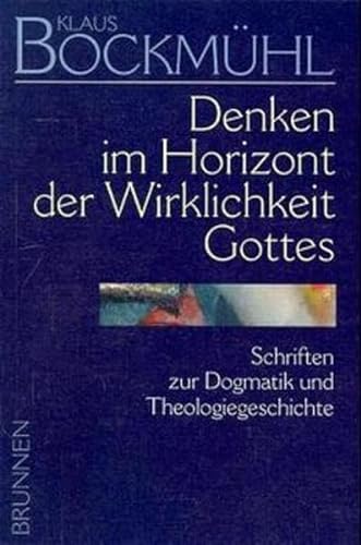 9783765594427: Denken im Horizont der Wirklichkeit Gottes: Schriften zur Dogmatik und theologiegeschichte (Bockmühl-Werk-Ausgabe) (German Edition)