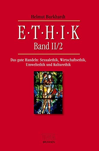 Ethik II/2: Das gute Handeln: Sexualethik, Wirtschaftsethik, Umweltethik und Kulturethik. TVG - LehrbÃ¼cher 8001 (9783765594786) by Burkhardt, Helmut