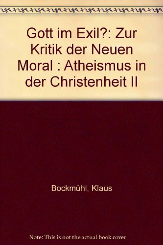 9783765595103: Gott im Exil?: Zur Kritik der "Neuen Moral : Atheismus in der Christenheit II