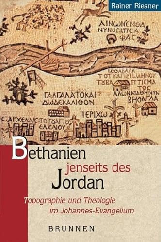 Bethanien jenseits des Jordan. Topografie und Theologie im Johannes- Evangelium. (9783765598128) by Riesner, Rainer