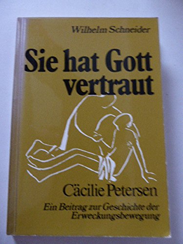 9783765600784: Sie hat Gott vertraut. Ccilie Petersen - Wilhelm Schneider