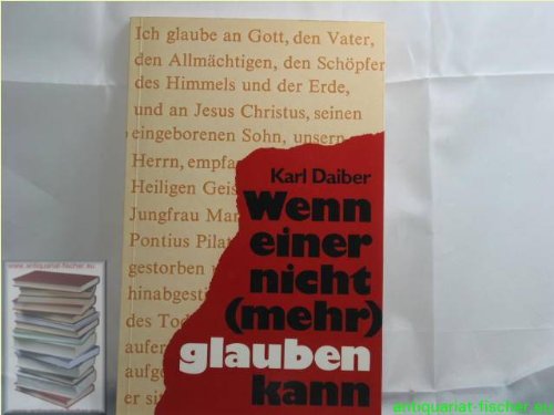 9783765600975: Wenn einer nicht (mehr) glauben kann. Das alte Bekenntnis der Kirche - neu erklrt fr den Menschen von heute