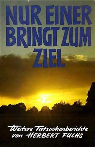 Nur einer bringt zum Ziel: Weitere Tatsachenberichte (German Edition) (9783765602030) by Fuchs, Herbert