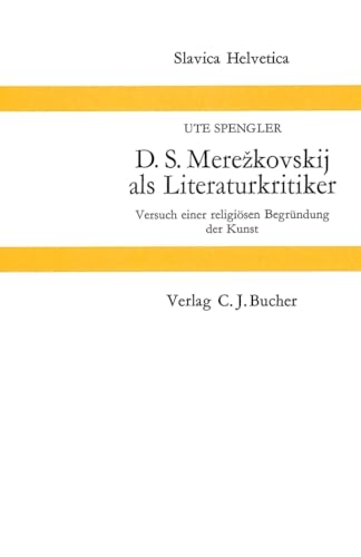 D.S. Merezkovskij als Literaturkritiker: Versuch einer religiösen Begründung der Kunst (Slavica H...