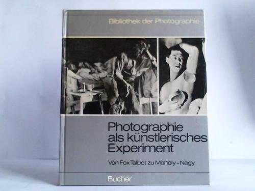 Stock image for Photographie als knstlerisches Experiment. Von Fox Talbot bis Moholy- Nagy. (Bd. 5) for sale by medimops