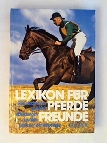 Lexikon für Pferdefreunde. 1300 Stichwörter und 300 Abbildungen aus allen Bereichen der Hippologie