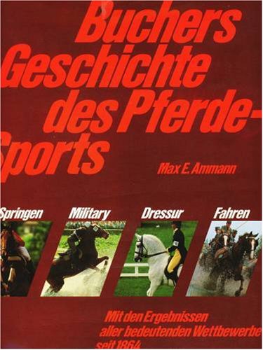 Buchers Geschichte des Pferdesports. Mit den Ergebnissen aller bedeutenden Wettbewerbe seit 1864.