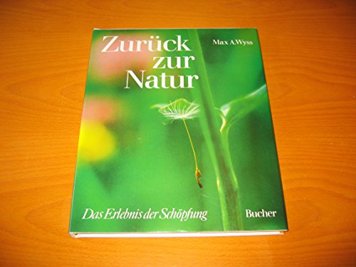 Stock image for Zurck zur Natur. Das Erlebnis der Schpfung. Foto-Bildband. 1000 g. Leinen mit Schutzumschlag for sale by Deichkieker Bcherkiste