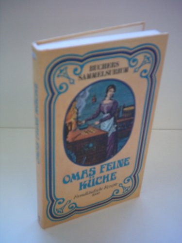 Beispielbild fr Omas feine Kche 1900. Eine Sammlung erprobter fremdlndischer Kochrezepte fr Feinschmecker. zum Verkauf von Fabula  Antiquariat