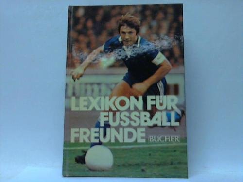 Imagen de archivo de Lexikon fr Fussballfreunde. Der internationale Fussball von A-Z in 850 Stichwrtern a la venta por Buchfink Das fahrende Antiquariat