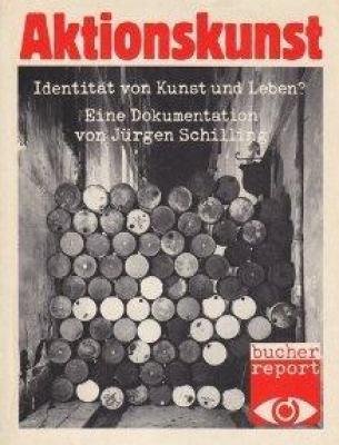 Aktionskunst: IdentitaÌˆt von Kunst und Leben? : eine Dokumentation (Bucher Report ; 2) (German Edition) (9783765802669) by Schilling, JuÌˆrgen