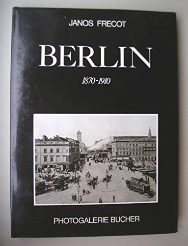 Berlin, 1870-1910 (Photogalerie Bucher) (German Edition) (9783765803628) by Frecot, Janos