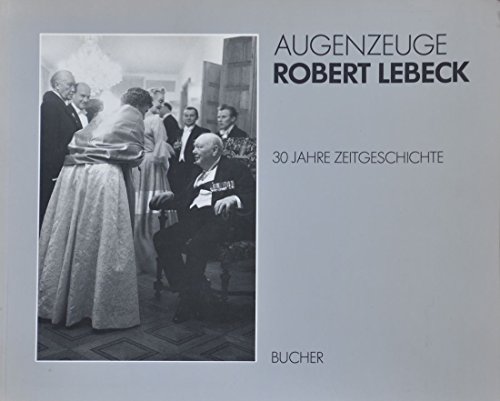 9783765804465: Augenzeuge Robert Lebeck. 30 Jahre Zeitgeschichte