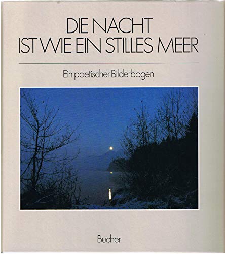 Beispielbild fr Die Nacht ist wie ein stilles Meer. Ein poetischer Bilderbogen. zum Verkauf von Antiquariat Nam, UstId: DE164665634