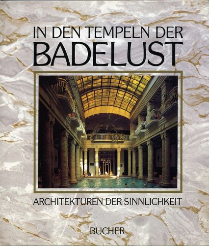 9783765804977: In den Tempeln der Badelust: Architekturen der Sinnlichkeit (German Edition)