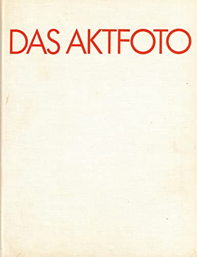 9783765805028: Das Aktfoto: Ansichten vom Körper im fotografischen Zeitalter : Ästhetik, Geschichte, Ideologie (German Edition)