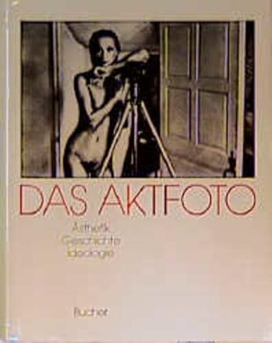 Beispielbild fr Das Aktfoto - Ansichten vom Krper im fotografischen Zeitalter - sthetik Geschichte Ideologie zum Verkauf von Kunst und Schund