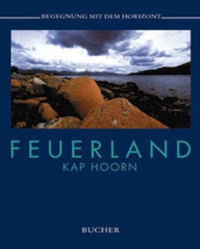 Beispielbild fr Feuerland / Kap Hoorn. Begegnung mit dem Horizont zum Verkauf von medimops